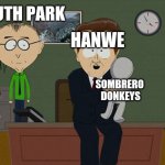@sombrerodonkey | HANWE; SOUTH PARK; SOMBRERO 
DONKEYS | image tagged in south park doll | made w/ Imgflip meme maker