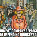 CALIF CANNABIS INDUSTRY COLLAPSE | CALIFORNIA POT COMPANY REPRESENTATIVES WARN OF IMPENDING INDUSTRY COLLAPSE | image tagged in furry freak bros unemployed,funny memes,cannabis,comics/cartoons,pot,marijuana | made w/ Imgflip meme maker