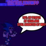 DID YOU KNOW? | DID YOU KNOW?? 10% OF PEOPLE AT SEGA ARE STILL HAUNTED BY ME? | image tagged in fun facts with majin sonic | made w/ Imgflip meme maker
