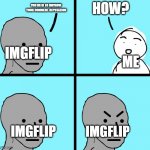 Angry Wojack | YOU NEED TO IMPROVE YOUR COMMENT REPUTATION; HOW? ME; IMGFLIP; IMGFLIP; IMGFLIP | image tagged in angry wojack | made w/ Imgflip meme maker