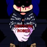 Sonic.exe drip | ME INSTANTLY; GETTING ROBUX | image tagged in sonic exe drip | made w/ Imgflip meme maker