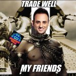 When Ran ends a show | TRADE WELL; MY FRIENDS | image tagged in xerxes meme,crypto,banter | made w/ Imgflip meme maker