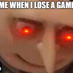 Shocked Gru | ME WHEN I LOSE A GAME | image tagged in shocked gru | made w/ Imgflip meme maker