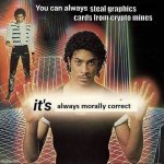 You can always x, it’s always morally correct | steal graphics cards from crypto mines | image tagged in you can always x it s always morally correct | made w/ Imgflip meme maker