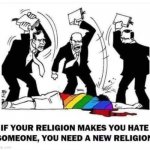 This is a public service announcement (PSA) | image tagged in if your religion makes you hate someone,psa,homophobia | made w/ Imgflip meme maker