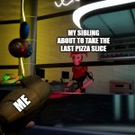 My pizza | ME MY SIBLING ABOUT TO TAKE THE LAST PIZZA SLICE | image tagged in shooting the bartender bot | made w/ Imgflip meme maker
