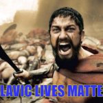 Sparta Leonidas | SLAVIC LIVES MATTER | image tagged in memes,sparta leonidas,slavic | made w/ Imgflip meme maker