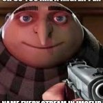 name it | OH SO YOU ARE A IMGFLIPPER; NAME EVERY STREAM IN IMGFLIP | image tagged in oh so you are x name every y,funny,memes,oh wow are you actually reading these tags,gru,guns | made w/ Imgflip meme maker