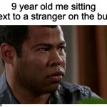 panik | 9 year old me sitting next to a stranger on the bus: | image tagged in jordan peele sweating,memes,strangers,relatable | made w/ Imgflip meme maker