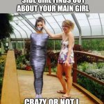 Side chick | WHEN YOUR CRAZY SIDE GIRL FINDS OUT ABOUT YOUR MAIN GIRL; CRAZY OR NOT I THINK SHE'S A KEEPER!! | image tagged in duct tape,mummy | made w/ Imgflip meme maker