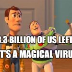 wow,everywhere | 8.3 BILLION OF US LEFT; IT'S A MAGICAL VIRUS | image tagged in wow everywhere | made w/ Imgflip meme maker