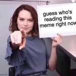 bruh | guess who's reading this meme right now | image tagged in woman pointing holding blank sign | made w/ Imgflip meme maker