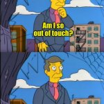 When everyone else is crazy about Spiderman-NWH | Am I so out of touch? No, it’s the Spider-man nerds that are wrong. | image tagged in simpsons skinner am i out of touch,spiderman | made w/ Imgflip meme maker