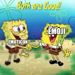 Both. Both are good | EMOTICON; EMOJI | image tagged in both are good,emoji and emoticon | made w/ Imgflip meme maker