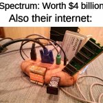 Potato Server | Spectrum: Worth $4 billion; Also their internet: | image tagged in potato server,relatable,spectrum,charter,memes | made w/ Imgflip meme maker
