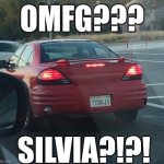 What? | OMFG??? SILVIA?!?! | image tagged in fake silvia s15 | made w/ Imgflip meme maker