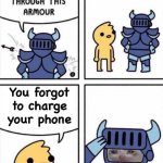 Image Title | You forgot to charge your phone | image tagged in nothing gets through this armour | made w/ Imgflip meme maker