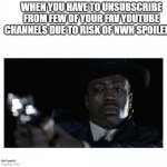 Pls don't put NWH spoilers online guys | WHEN YOU HAVE TO UNSUBSCRIBE FROM FEW OF YOUR FAV YOUTUBE CHANNELS DUE TO RISK OF NWH SPOILERS:; don't search | image tagged in crying black guy with a gun,no spoilers | made w/ Imgflip meme maker