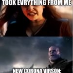 Thanos I don't even know who you are | MY VACATON: YOU TOOK EVRYTHING FROM ME; NEW CORONA VIRSON: I DONT EVEN NOW WHO YOU ARE | image tagged in thanos i don't even know who you are | made w/ Imgflip meme maker