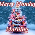 christmas | Merry Monday; Morning | image tagged in christmas | made w/ Imgflip meme maker