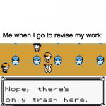 Revising | Me when I go to revise my work: | image tagged in nope there's only trash here | made w/ Imgflip meme maker