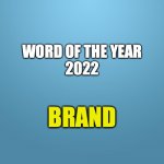 Word of the Year | WORD OF THE YEAR
2022 BRAND | image tagged in solid blue | made w/ Imgflip meme maker