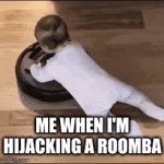 Roomba Hijacking | ME WHEN I'M HIJACKING A ROOMBA | image tagged in gifs,funny | made w/ Imgflip video-to-gif maker