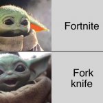 Nah | Fortnite; Fork knife | image tagged in baby yoda v4 sad happy,fortnite,fork,baby yoda | made w/ Imgflip meme maker