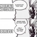 Undertale | UNDERTALE AND ITS AUS; UNDERLUST | image tagged in all might | made w/ Imgflip meme maker