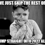 Idc what anyone says but I'm tired of shitty 2021 | CAN WE JUST SKIP THE REST OF 2021; AND JUMP STRAIGHT INTO 2022 ALREADY | image tagged in impatient,memes,2021,2011,impatience,relatable | made w/ Imgflip meme maker