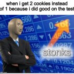 Stoinks | when i get 2 cookies instead of 1 because i did good on the test | image tagged in stoinks | made w/ Imgflip meme maker