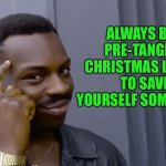 Christmas | ALWAYS BUY PRE-TANGLED CHRISTMAS LIGHTS TO SAVE YOURSELF SOME TIME. | image tagged in eddie murphy thinking | made w/ Imgflip meme maker