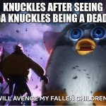 bring it back | KNUCKLES AFTER SEEING UGANDA KNUCKLES BEING A DEAD MEME | image tagged in i will avenge my fallen children | made w/ Imgflip meme maker