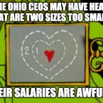 OHIO CEO Grinch | SOME OHIO CEOS MAY HAVE HEARTS THAT ARE TWO SIZES TOO SMALL... BUT THEIR SALARIES ARE AWFULLY BIG. | image tagged in grinch heart | made w/ Imgflip meme maker