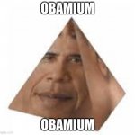 2021 memes be like | OBAMIUM; OBAMIUM | image tagged in obamium | made w/ Imgflip meme maker