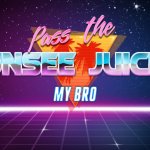 pass the unsee juice NOW