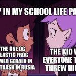 Gerald RIP | A DAY IN MY SCHOOL LIFE PART 1; THE KID WHO EVERYONE THINKS THREW HIM OUT; THE ONE OG PLASTIC FROG NAMED GERALD IN THE TRASH IN RUSIA | image tagged in luz and amity in love | made w/ Imgflip meme maker