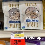 why... just why | hold up | image tagged in deez nutz | made w/ Imgflip meme maker