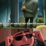 Gru Ain't Got Money | BUT NOT IN TERMS OF CREDIT | image tagged in but not in terms of- | made w/ Imgflip meme maker