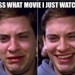 Go on guess | GUESS WHAT MOVIE I JUST WATCHED | image tagged in peter parker sad cry happy cry,movie,marvel,spiderman,peter parker,no way home | made w/ Imgflip meme maker
