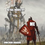 Giant knight | RETAIL INDUSTRY; ME; OMICRON HOARDS | image tagged in giant knight | made w/ Imgflip meme maker
