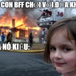 khi con BFF chơi với đứa khác be like