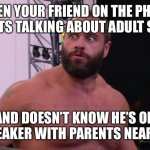 Thankfully they didn’t notice and I stopped him quickly. THIS IS WHY YOU DON’T READ NSFW MEMES OUT LOUD | WHEN YOUR FRIEND ON THE PHONE STARTS TALKING ABOUT ADULT STUFF; AND DOESN’T KNOW HE’S ON SPEAKER WITH PARENTS NEARBY | image tagged in look of terror | made w/ Imgflip meme maker