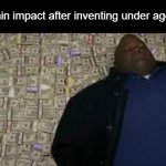 have you ever made a meme i found out someone have that idea before you as you upload it | genshin impact after inventing under age girls | image tagged in black guy lying on money,memes | made w/ Imgflip meme maker