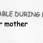 it really do be like that tho | your mother | image tagged in fun stuff available | made w/ Imgflip meme maker