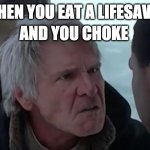 idk if this is repost or anything | WHEN YOU EAT A LIFESAVER; AND YOU CHOKE | image tagged in that's not how the force works | made w/ Imgflip meme maker