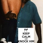 Keep calm and knock him out