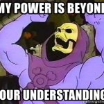 My power is beyond your understanding meme