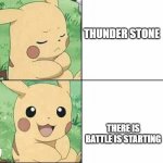 only in the anime | THUNDER STONE; THERE IS BATTLE IS STARTING | image tagged in drake pikachu | made w/ Imgflip meme maker
