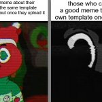 lol :clown face emoji: | those who make a meme about their own template using the same template their making a meme about once they upload it; those who cant think of a good meme to use for their own template once you upload it | image tagged in andy the apple and dark andy the apple | made w/ Imgflip meme maker